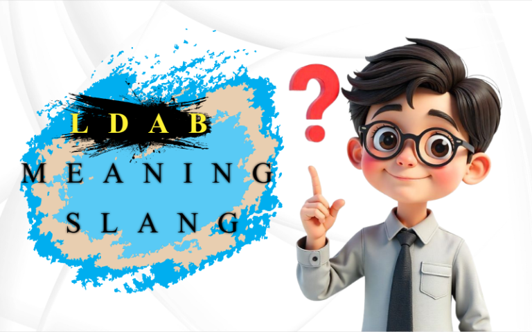 LDAB Meaning Slang | The Viral Acronym Taking Over Your DMs