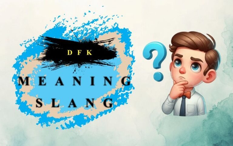 DFK Meaning Slang: The Ultimate Guide to This Viral Texting Acronym DFK Meaning Slang: The Ultimate Guide to This Viral Texting Acronym